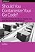 Should You Containerize You...