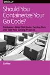 Should You Containerize Your Go Code?