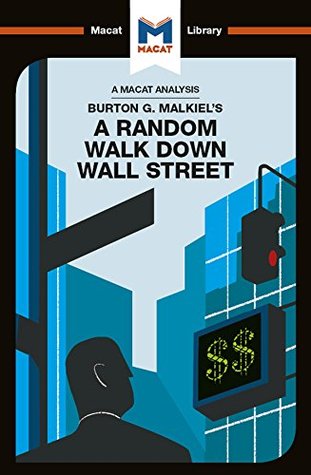 An Analysis of Burton G. Malkiel's A Random Walk Down Wall Street (The Macat Library)