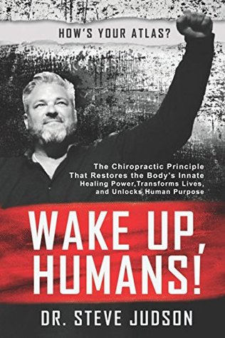 Wake Up, Humans!: The Chiropractic Principle That Restores the Body’s Innate Healing Power, Transforms Lives, and Unlocks Human Purpose (Paperback)