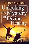 Unlocking the Mystery of Divine Healing Book cover for Unlocking the Mystery of Divine Healing