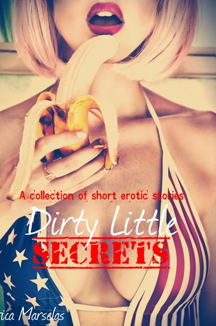 Dirty Little Secrets: A collection of Three Erotic Shorts