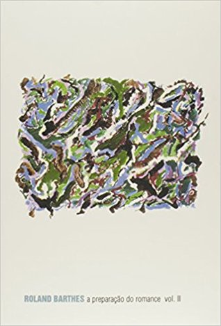 A preparação do romance, volume 2. Notas no curso no Collège de France, 1979-1980 (La Préparation du Roman, #2)