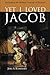 Yet I Loved Jacob: Reclaiming the Biblical Concept of Election
