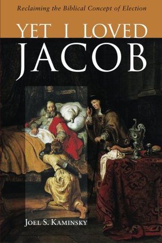 Yet I Loved Jacob: Reclaiming the Biblical Concept of Election (Paperback)