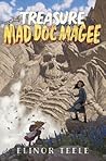 The Treasure of Mad Doc Magee: A Rip-Roaring Middle Grade Adventure About Legendary Gold and Riddles for Children (Ages 8-12)