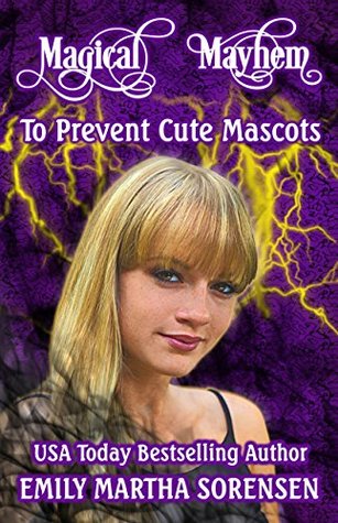 To Prevent Cute Mascots (Magical Mayhem Book 6)