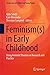 Feminism(s) in Early Childhood: Using Feminist Theories in Research and Practice (Perspectives on Children and Young People Book 4)