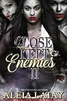 CLOSE KEPT ENEMIES II