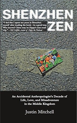 Shenzhen Zen: An accidental anthropologist’s decade of life, love, and misadventure in the Middle Kingdom