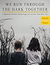 We Run Through The Dark Together: A Mental Health Anthology