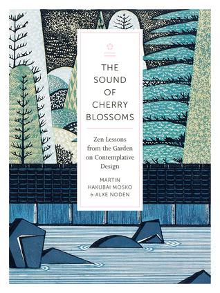 The Sound of Cherry Blossoms: Zen Lessons from the Garden on Contemplative Design (Paperback)