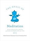 The Magic of Meditation: Stories and Practices to Develop Gratitude and Empathy with Your Child The Magic of Meditation: Stories and Practices to Develop Gratitude and Empathy with Your Child