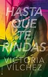 Hasta que te rindas by Victoria Vilchez