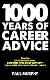 1000 Years of Career Advice: interviews with 100 graduates 10 years on from university, their career paths and lessons learned 1000 Years of Career Advice: interviews with 100 graduates 10 years on from university, their career paths and lessons learned