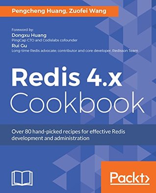 Redis 4.x Cookbook: Over 80 hand-picked recipes for effective Redis development and administration