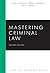 Mastering Criminal Law, Sec...