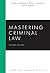Mastering Criminal Law, Second Edition by Ellen S. Podgor