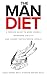 The Man Diet: A Proven Guid...