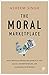The moral marketplace How mission-driven millennials and social entrepreneurs are changing our world by Asheem Singh