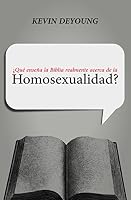 What Does the Bible Really Teach about Homosexuality? by Kevin DeYoung