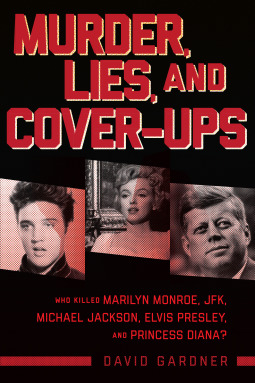 Murder, Lies, and Cover-Ups: Who Killed Marilyn Monroe, JFK, Michael Jackson, Elvis Presley, and Princess Diana? (Kindle Edition)