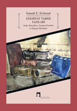 Edebiyat Tarihi Yazıları: Arşiv Kayıtları, Yazma Eserler ve Kayıp Metinler