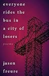 Everyone Rides the Bus in a City of Losers by Jason Freure