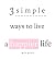 3 simple ways to live a hap...