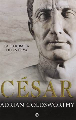 Portada de César: La biografía definitiva, de Adrian Goldsworthy