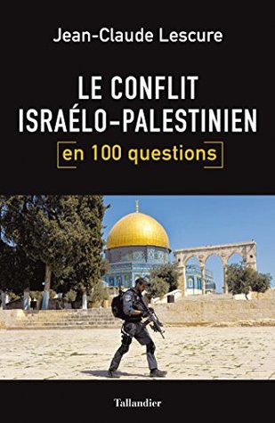 Le conflit israélo-palestinien en 100 questions (French Edition)