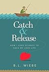 Catch & Release by B.L. Wiebe Catch & Release by B.L. Wiebe