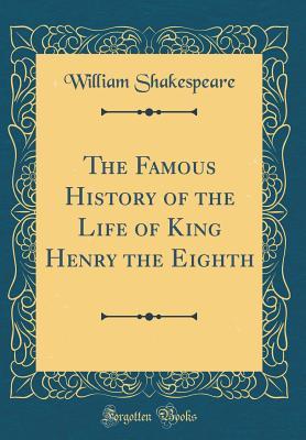 The Famous History of the Life of King Henry the Eighth