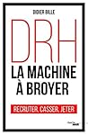 DRH, la machine à broyer (Documents) by Didier BILLE DRH, la machine à broyer (Documents) by Didier BILLE