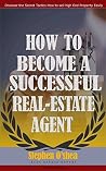 How to be a successful real estate agent by Stephen O'Shea How to be a successful real estate agent by Stephen O'Shea