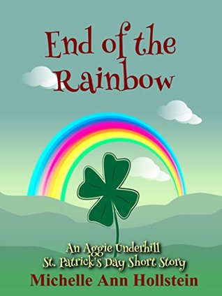 End of the Rainbow: An Aggie Underhill St. Patrick's Day Short Story (Aggie Underhill #13)