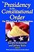 The Presidency in the Constitutional Order by Joseph M. Bessette