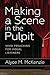 Making a Scene in the Pulpit by Alyce M. McKenzie