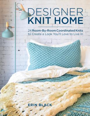 Designer Knit Home: 24 Room-By-Room Coordinated Knits to Create a Look You'll Love to Live In (Paperback)