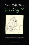 You Call This Living?: A Collection of East European Political Jokes