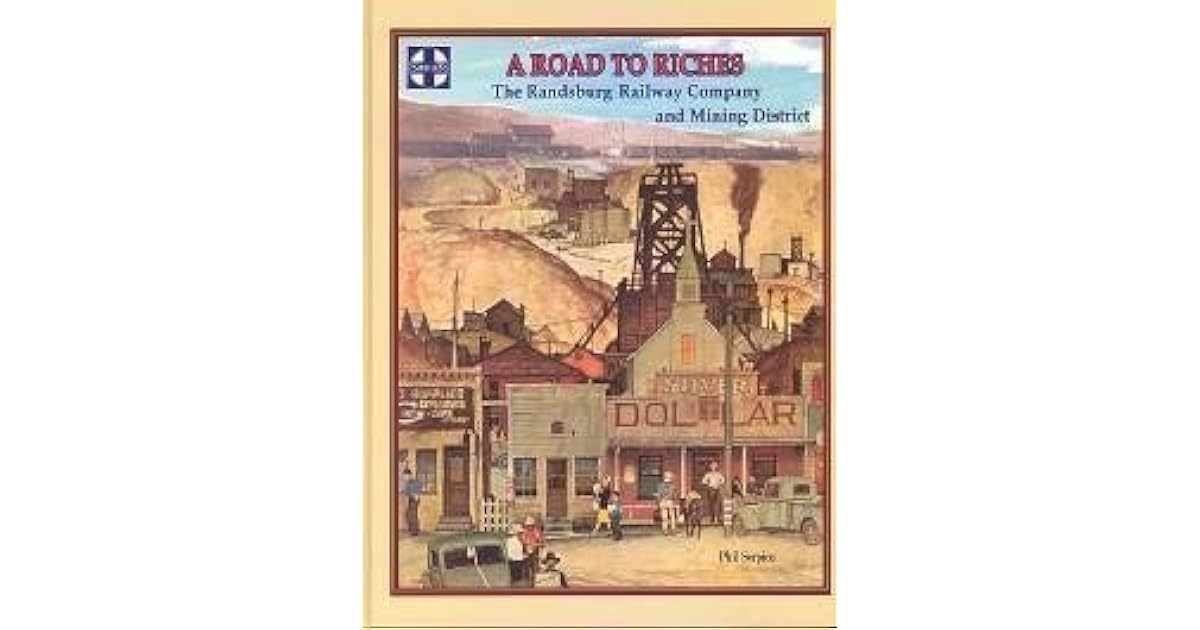 A Road to Riches - the Randsburg Railway Company and Mining District by