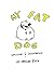 My Fat Dog by Nathan Roth