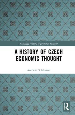 A History of Czech Economic Thought (The Routledge History of Economic Thought)