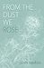 From the Dust We Rose