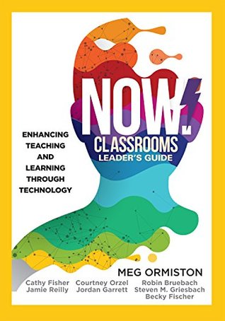 NOW Classrooms Leader's Guide: Enhancing Teaching and Learning Through Technology (A School Improvement Plan for the 21st Century) (Now!)