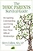 The Toxic Parents Survival Guide: Recognizing, Understanding, and Freeing Yourself from These Difficult Relationships