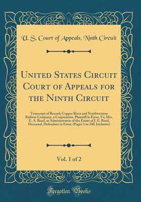 United States Circuit Court of Appeals for the Ninth Circuit, Vol. 1 of 2: Transcript of Record; Copper River and Northwestern Railway Company, a Corporation, Plaintiff in Error, Vs; Mrs. E. A. Reed,