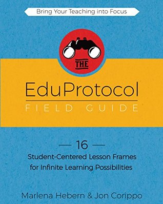 The EduProtocol Field Guide Book 1: 16 Student-Centered Lesson Frames for Infinite Learning Possibilities (Kindle Edition)