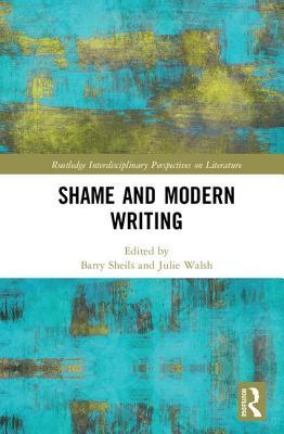 Shame and Modern Writing (Routledge Interdisciplinary Perspectives on Literature)