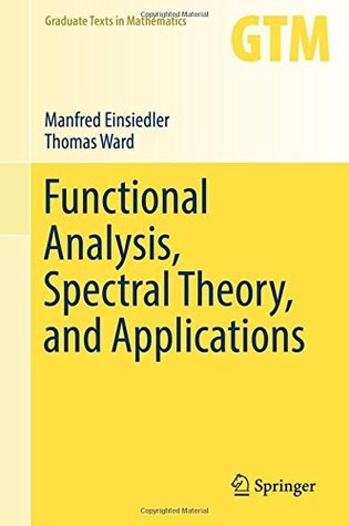 Functional Analysis, Spectral Theory, and Applications (Graduate Texts in Mathematics Book 276)